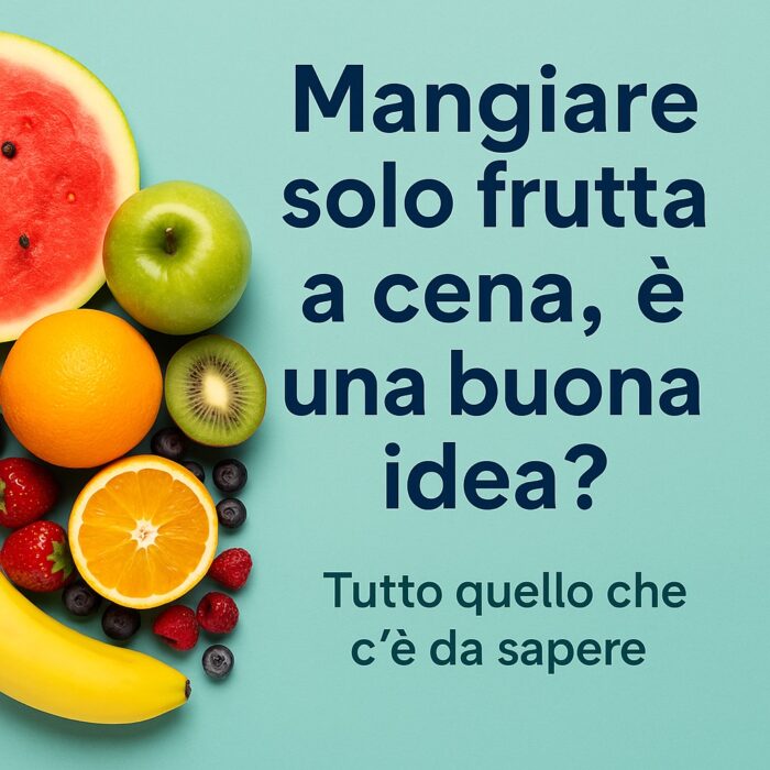 Mangiare solo frutta a cena, fa bene?